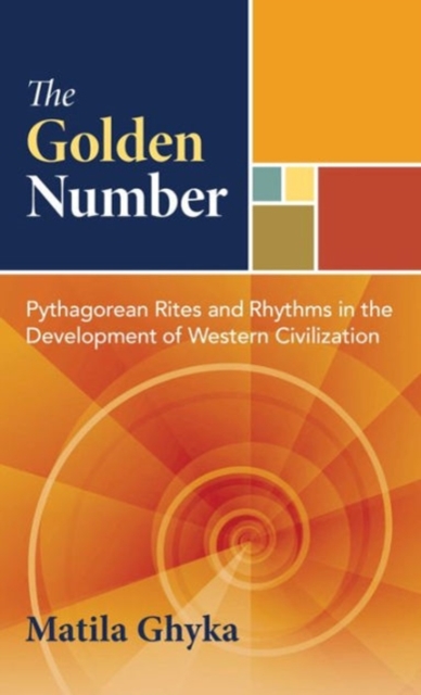 The Golden Number : Pythagorean Rites and Rhythms in the Development of Western Civilization, Hardback Book