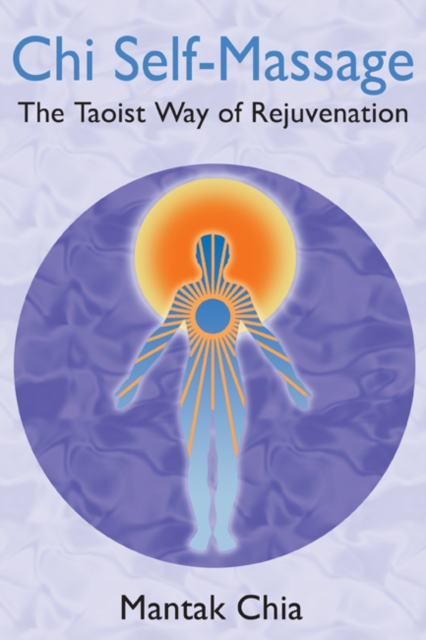 Chi Self-Massage : The Taoist Way of Rejuvenation, Paperback / softback Book