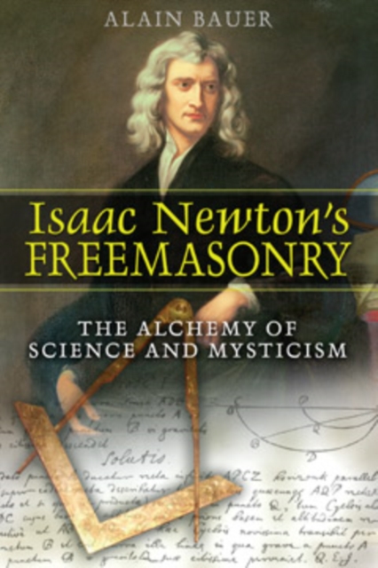 Isaac Newton's Freemasonry : The Alchemy of Science and Mysticism, Paperback / softback Book
