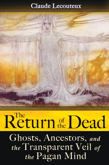 The Return of the Dead : Ghosts, Ancestors, and the Transparent Veil of the Pagan Mind, Paperback / softback Book