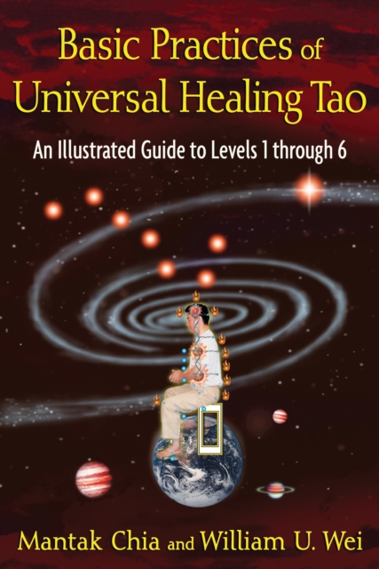 Basic Practices of the Universal Healing Tao : An Illustrated Guide to Levels 1 through 6, Paperback / softback Book