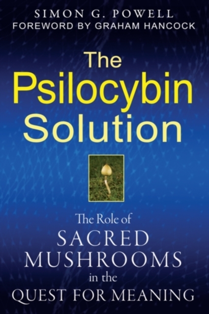 The Psilocybin Solution : The Role of Sacred Mushrooms in the Quest for Meaning, Paperback / softback Book
