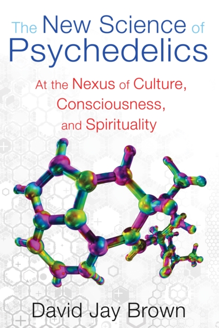 New Science and Psychedelics : At the Nexus of Culture, Consciousness, and Spirituality, Paperback / softback Book