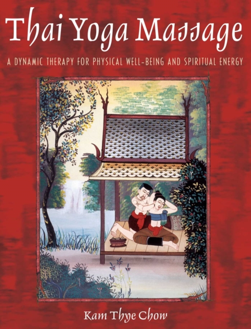 Thai Yoga Massage : A Dynamic Therapy for Physical Well-Being and Spiritual Energy, EPUB eBook