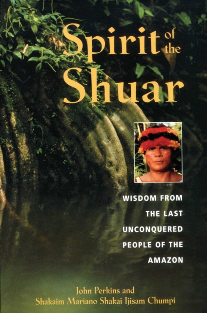 Spirit of the Shuar : Wisdom from the Last Unconquered People of the Amazon, EPUB eBook