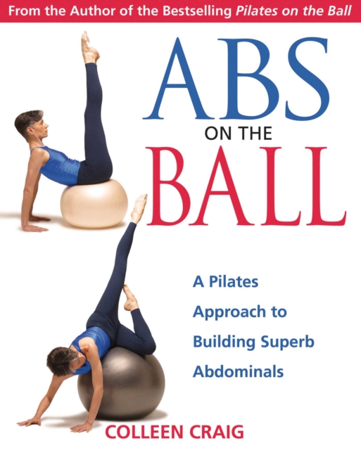 Abs on the Ball : A Pilates Approach to Building Superb Abdominals, EPUB eBook