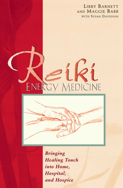 Reiki Energy Medicine : Bringing Healing Touch into Home, Hospital, and Hospice, EPUB eBook