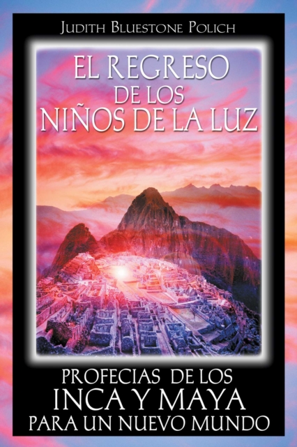El regreso de los ninos de la luz : Profecias de los Inca y Maya para un nuevo mundo, EPUB eBook