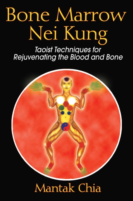 Bone Marrow Nei Kung : Taoist Techniques for Rejuvenating the Blood and Bone, EPUB eBook