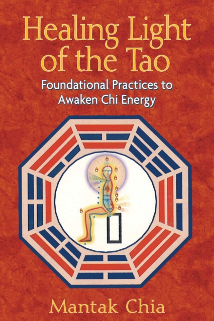 Healing Light of the Tao : Foundational Practices to Awaken Chi Energy, EPUB eBook