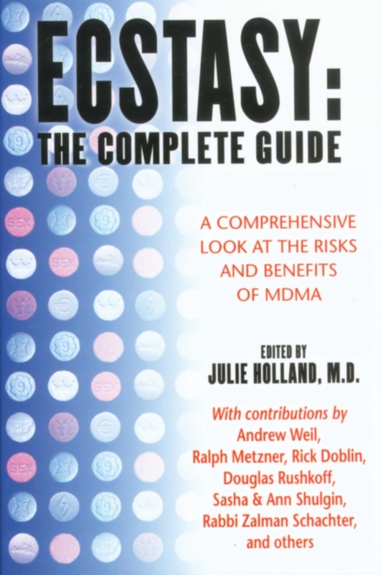 Ecstasy: The Complete Guide : A Comprehensive Look at the Risks and Benefits of MDMA, EPUB eBook