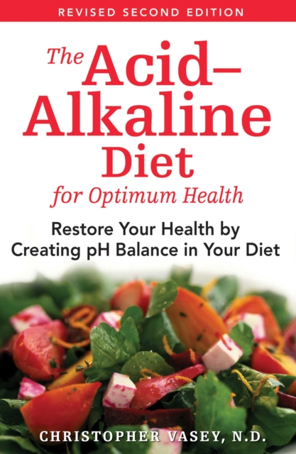 The Acid-Alkaline Diet for Optimum Health : Restore Your Health by Creating pH Balance in Your Diet, EPUB eBook
