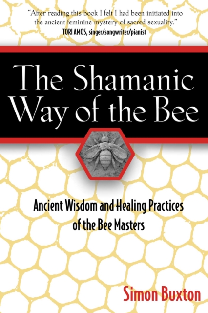 The Shamanic Way of the Bee : Ancient Wisdom and Healing Practices of the Bee Masters, EPUB eBook