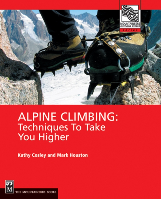 Alpine Climbing : Techniques to Take You Higher, EPUB eBook