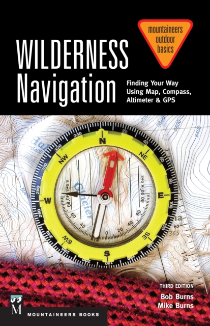 Wilderness Navigation : Finding Your Way Using Map, Compass, Altimeter & GPS, 3rd Edition, EPUB eBook