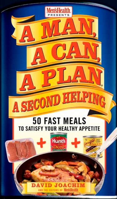A Man, A Can, A Plan, A Second Helping : 50 Fast Meals to Satisfy Your Healthy Appetite: A Cookbook, Hardback Book