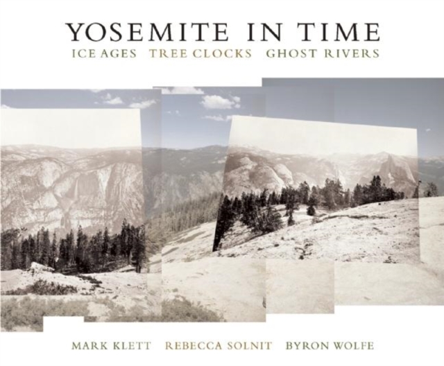 Yosemite in Time: Ice Ages, Tree Clocks, Ghost Rivers, Paperback / softback Book