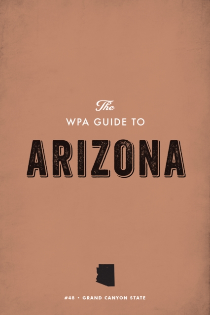 The WPA Guide to Arizona : The Grand Canyon State, EPUB eBook