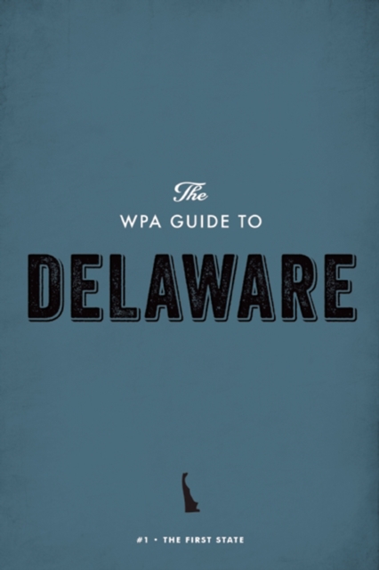 The WPA Guide to Delaware : The First State, EPUB eBook