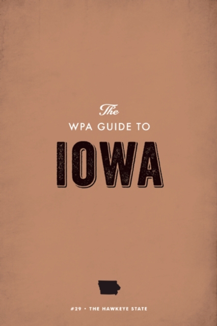The WPA Guide to Iowa : The Hawkeye State, EPUB eBook