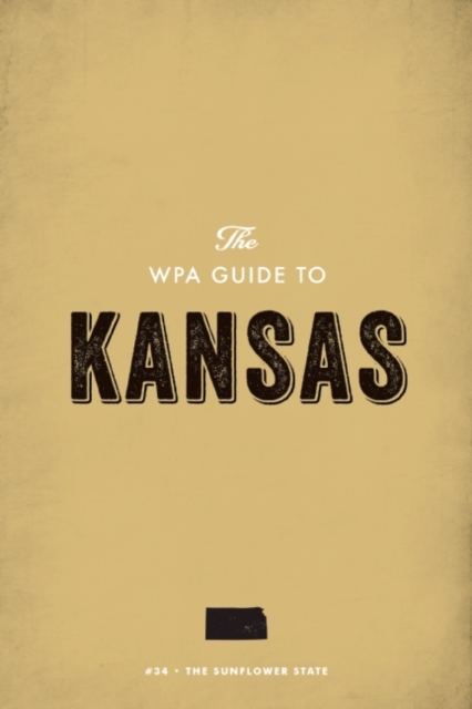 The WPA Guide to Kansas : The Sunflower State, EPUB eBook