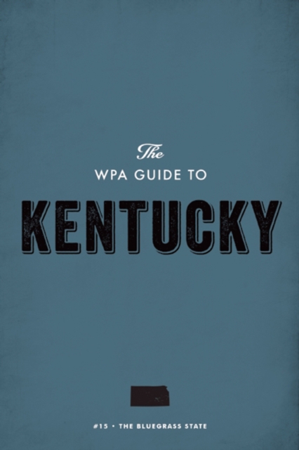 The WPA Guide to Kentucky : The Bluegrass State, EPUB eBook