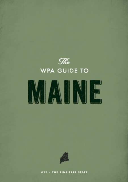 The WPA Guide to Maine : The Pine Tree State, EPUB eBook