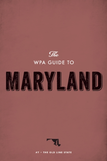 The WPA Guide to Maryland : The Old Line State, EPUB eBook