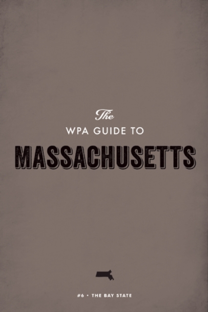 The WPA Guide to Massachusetts : The Bay State, EPUB eBook