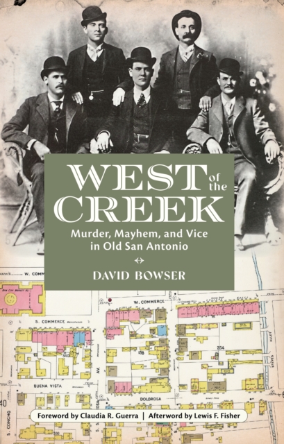 West of the Creek : Murder, Mayhem and Vice in Old San Antonio, Paperback / softback Book