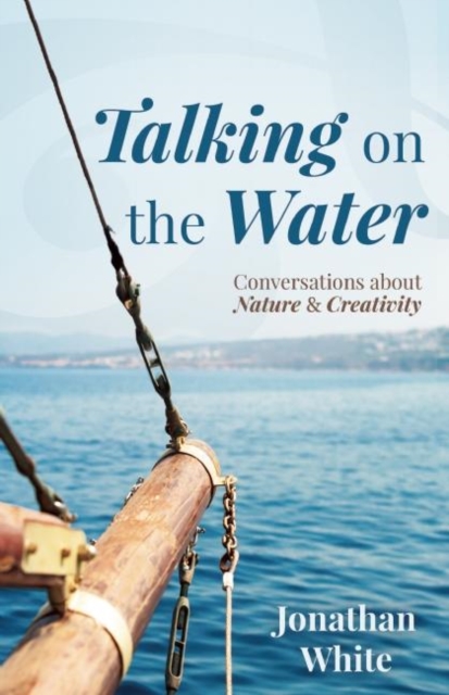 Talking on the Water : Conversations about Nature and Creativity, Paperback / softback Book