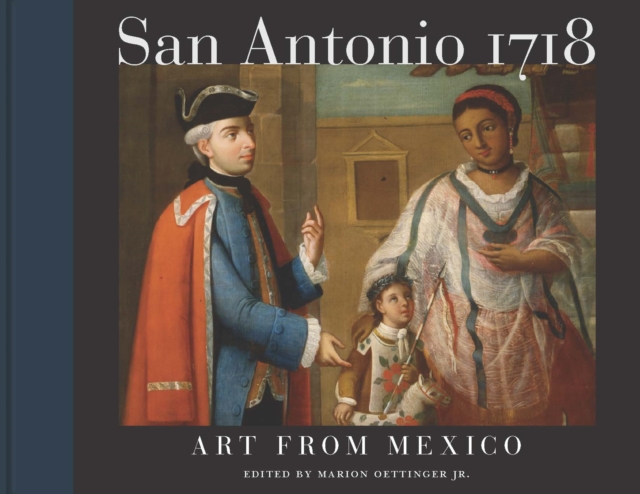 San Antonio 1718 : Art from Mexico, Hardback Book