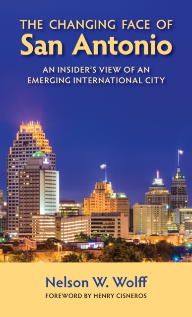 The Changing Face of San Antonio : An Insider's View of an Emerging International City, EPUB eBook