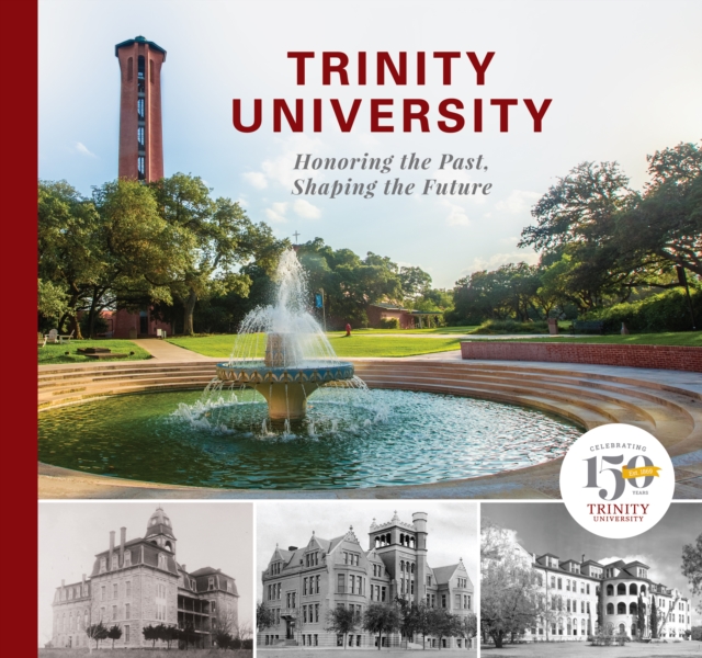 Trinity University : Honoring the Past, Shaping the Future, Hardback Book