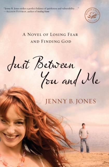 Just Between You and Me : A Novel of Losing Fear and Finding God, Paperback / softback Book