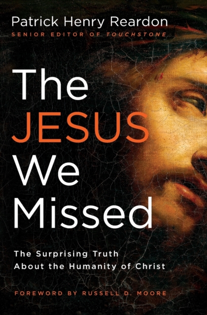 The Jesus We Missed : The Surprising Truth About the Humanity of Christ, Paperback / softback Book