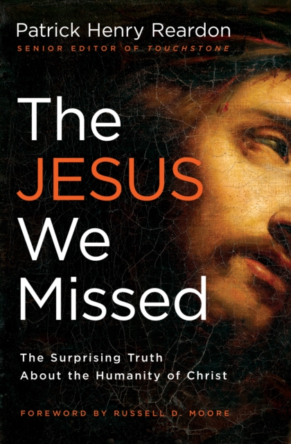 The Jesus We Missed : The Surprising Truth About the Humanity of Christ, EPUB eBook