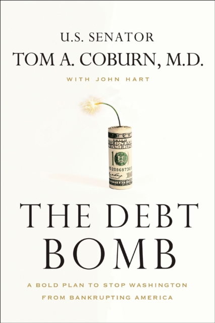 The Debt Bomb : A Bold Plan to Stop Washington from Bankrupting America, EPUB eBook
