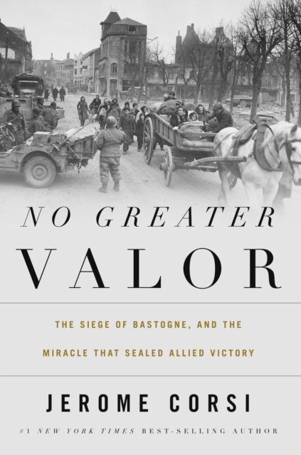No Greater Valor : The Siege of Bastogne and the Miracle That Sealed Allied Victory, Hardback Book