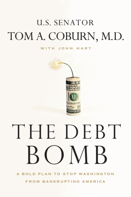 The Debt Bomb : A Bold Plan to Stop Washington from Bankrupting America, Paperback / softback Book