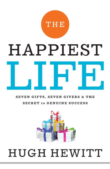 The Happiest Life : Seven Gifts, Seven Givers, and the Secret to Genuine Success, Hardback Book