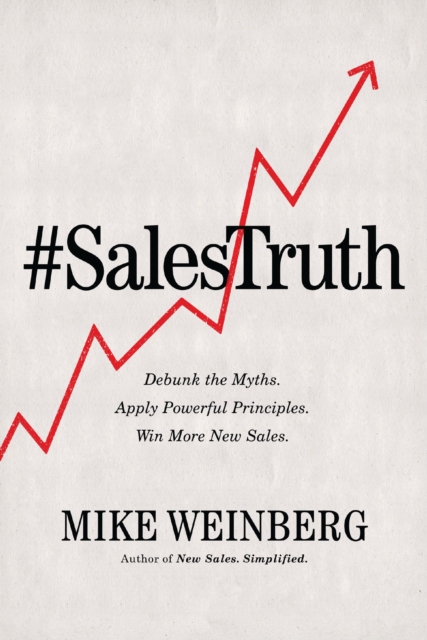 Sales Truth : Debunk the Myths. Apply Powerful Principles. Win More New Sales., EPUB eBook