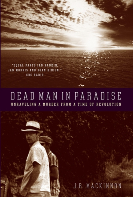 Dead Man in Paradise : Unraveling a Murder from a Time of Revolution, Hardback Book