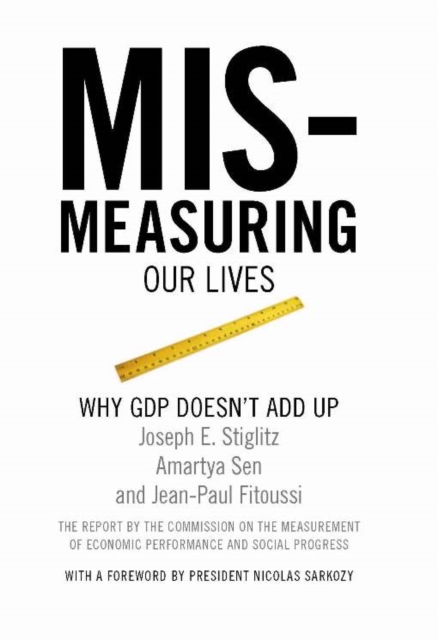 Mis-measuring Our Lives : Why the GDP Doesn't Add Up, Paperback / softback Book