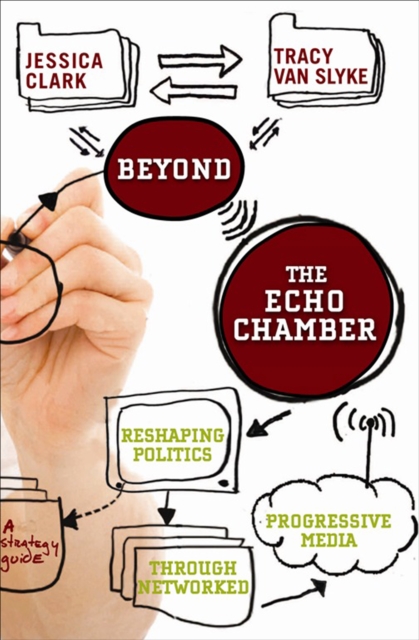 Beyond the Echo Chamber : Reshaping Politics Through Networked Progressive Media, EPUB eBook