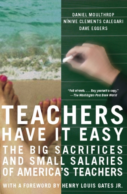 Teachers Have It Easy : The Big Sacrifices and Small Salaries of America's Teachers, EPUB eBook