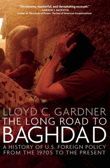 The Long Road to Baghdad : A History of U.S. Foreign Policy from the 1970s to the Present, EPUB eBook