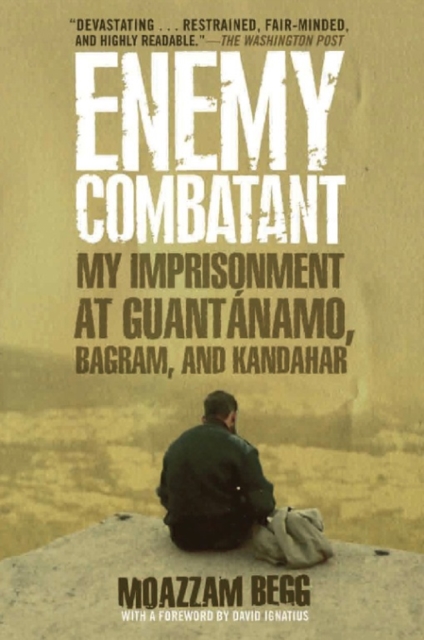 Enemy Combatant : My Imprisonment at Guantanamo, Bagram, and Kandahar, EPUB eBook