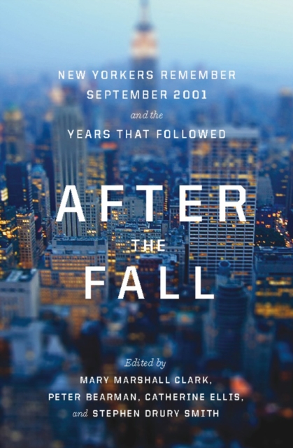 After the Fall : New Yorkers Remember September 2001 and the Years That Followed, EPUB eBook
