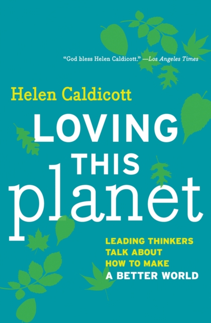 Loving This Planet : Leading Thinkers Talk About How to Make A Better World, EPUB eBook
